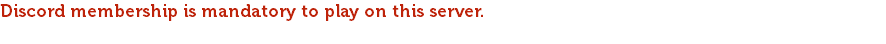 Discord membership is mandatory to play on this server. Leaving Discord means that you no longer wish to play on the server. Your build and character will be deleted.
